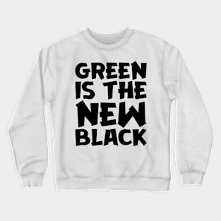 Green Is The New Black Crewneck Sweatshirt